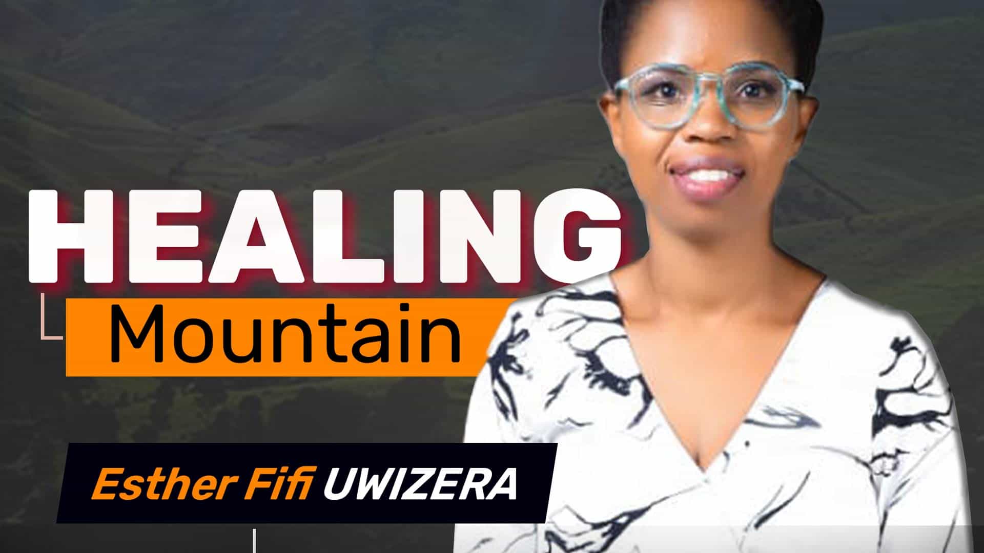 HEALING MOUNTAIN Esther Fifi UWIZERA